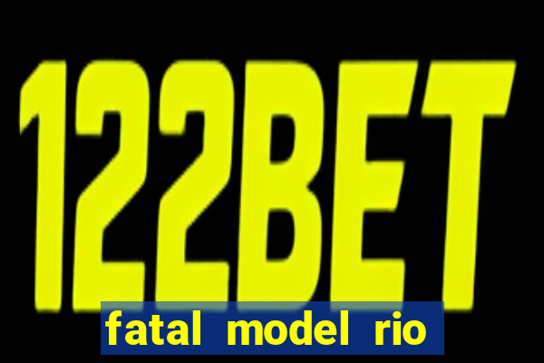 fatal model rio claro sp